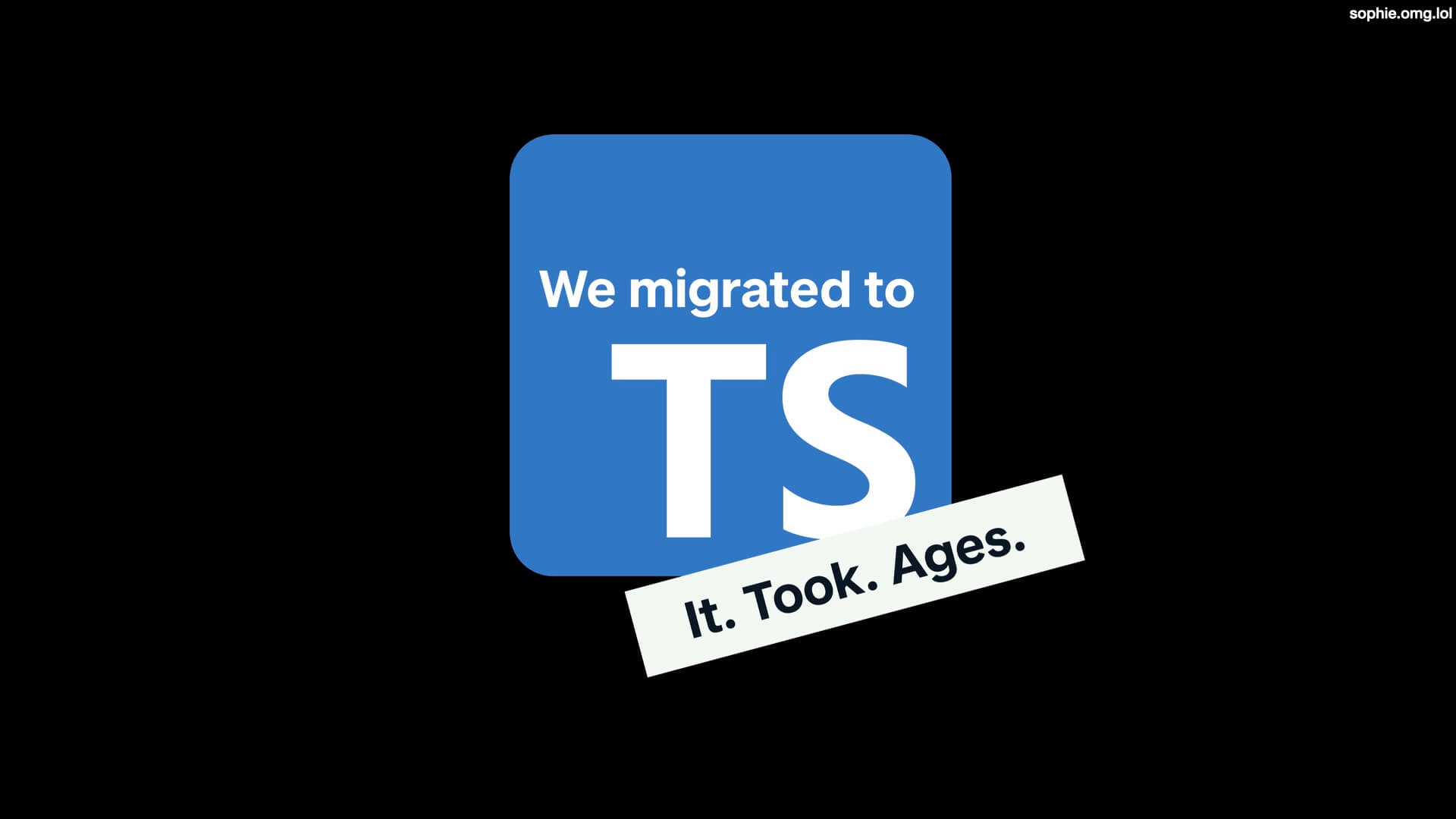 A blue square in the same shade of blue as the Typescript logo with the text 'We migrated to TS, it took ages'