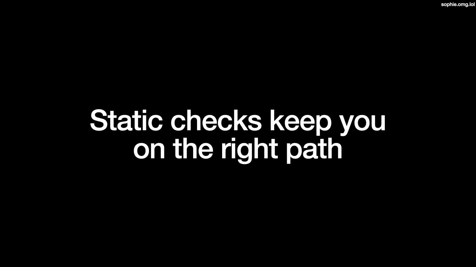 Static checks keep you on the right path