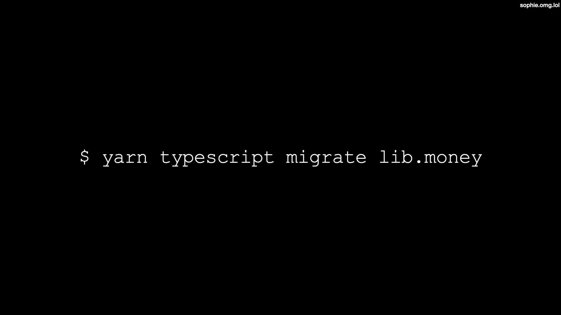 A command prompt that says 'yarn typescript migrate lib.money'