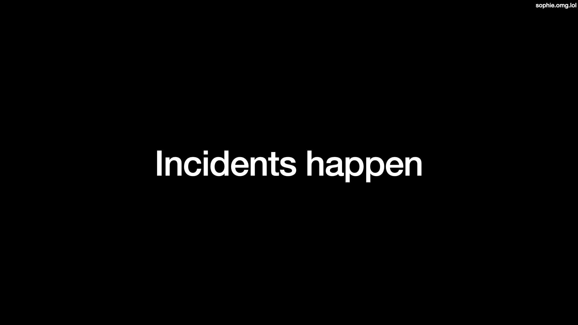 Incidents happen