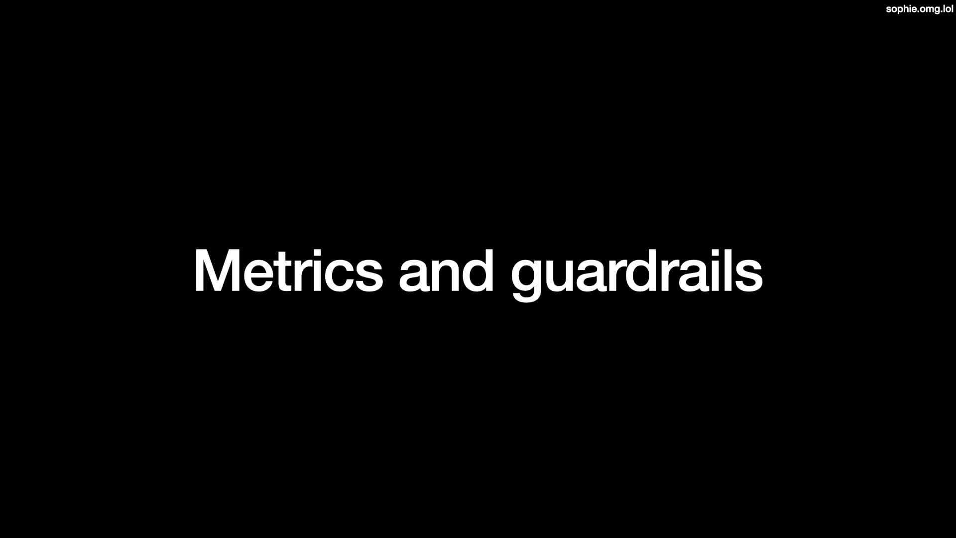 Metrics and guardrails