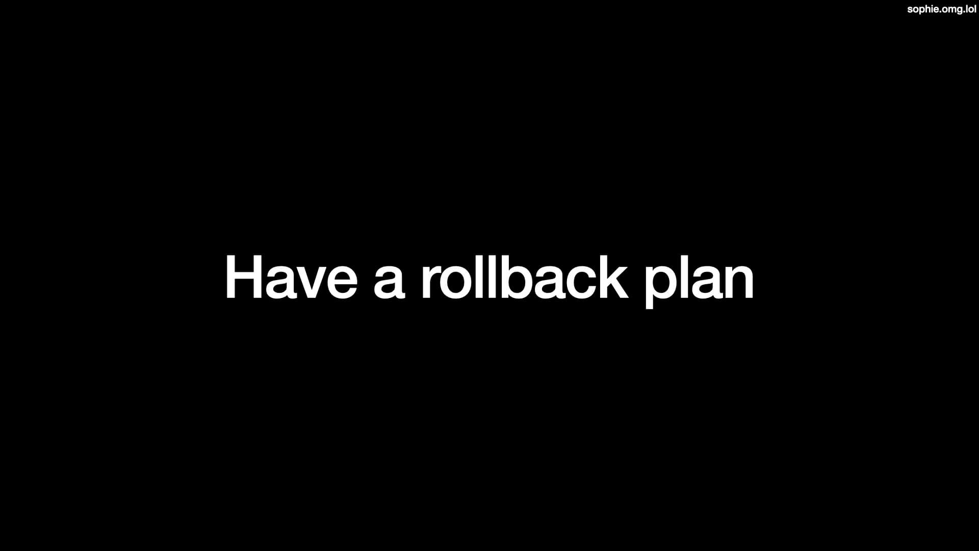 Have a rollback plan