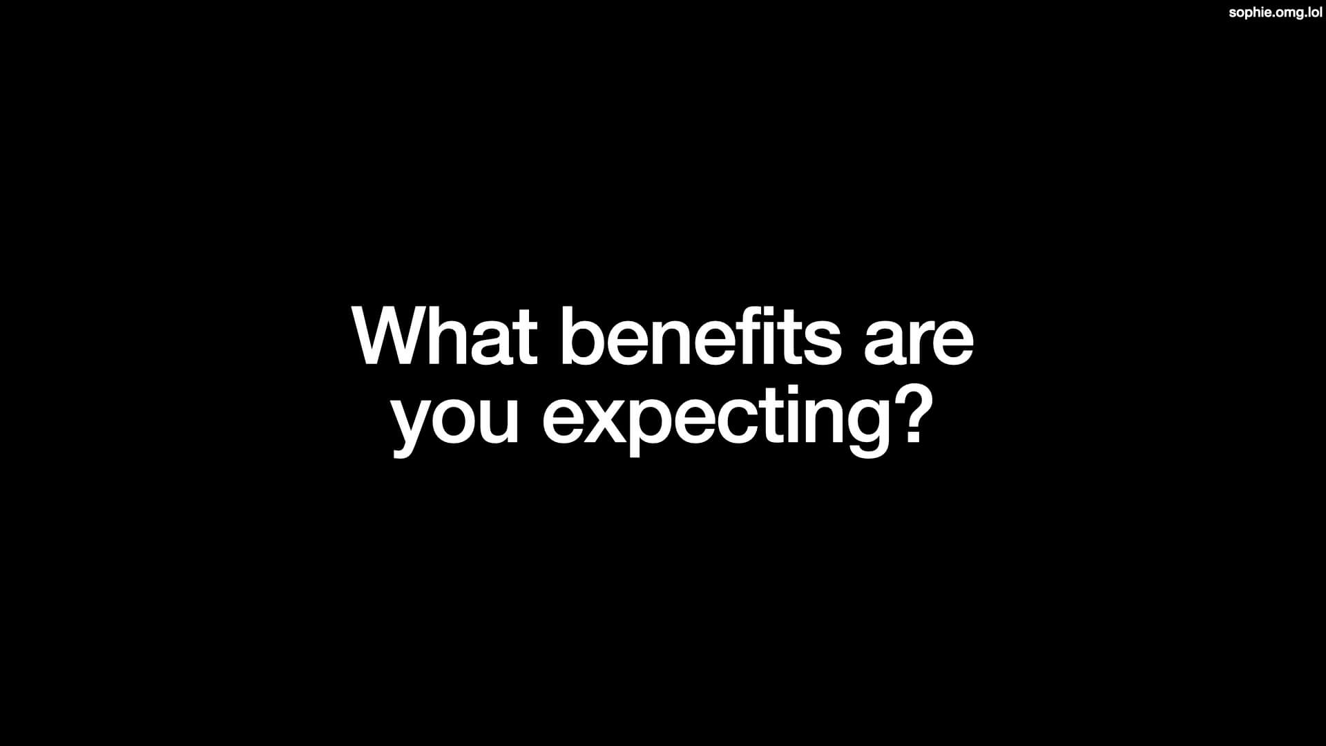 What benefits are you expecting?