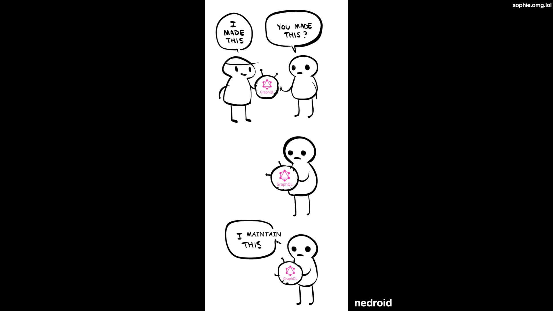 A comic by nedroid which I've adapted, showing someone holding an orb labelled 'GraphQL' and saying 'I made this' and the other person says 'You made this?'. The other person continues to hold the orb and then says 'I maintain this' with a sad face.