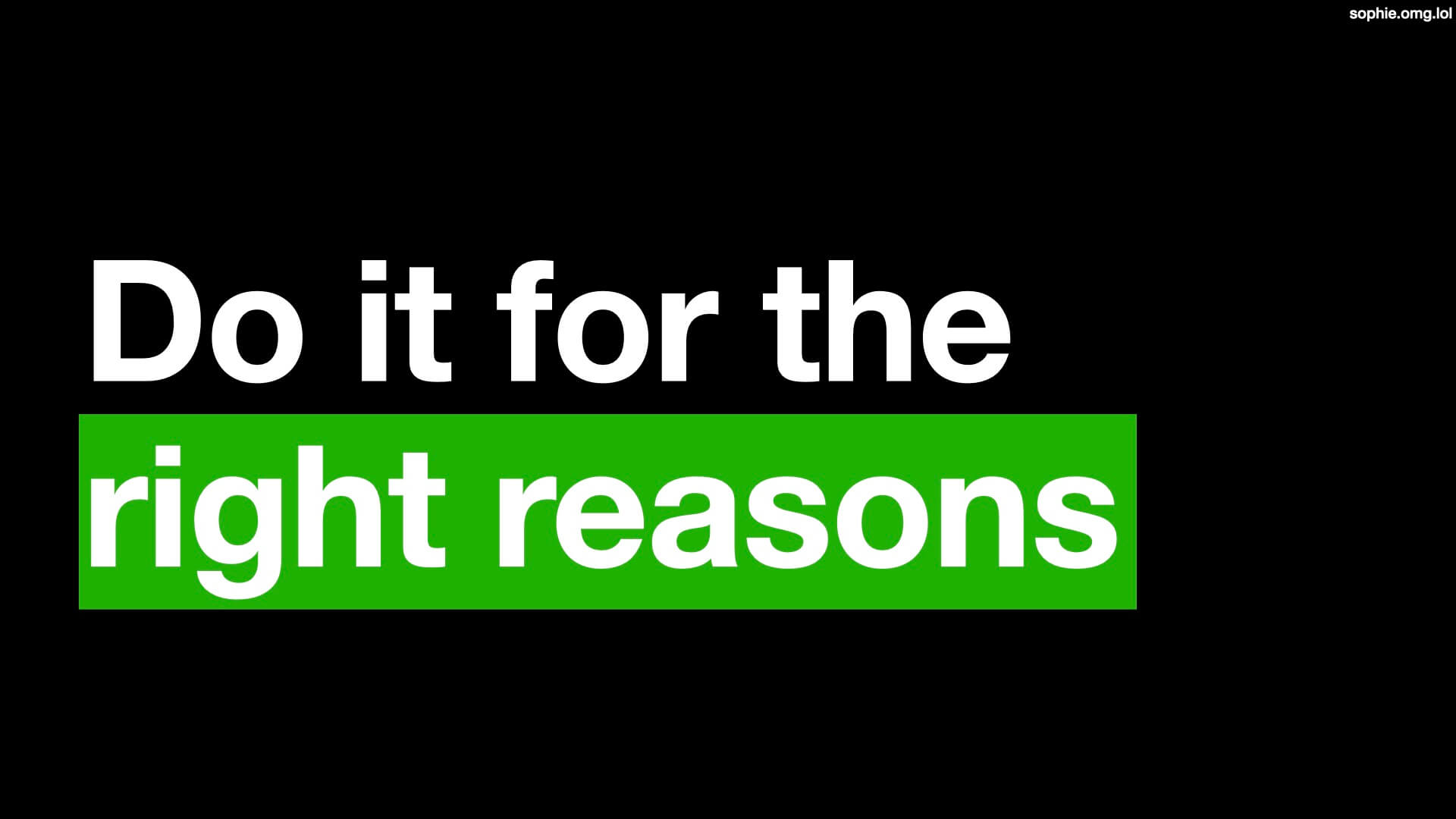 Do it for the right reasons