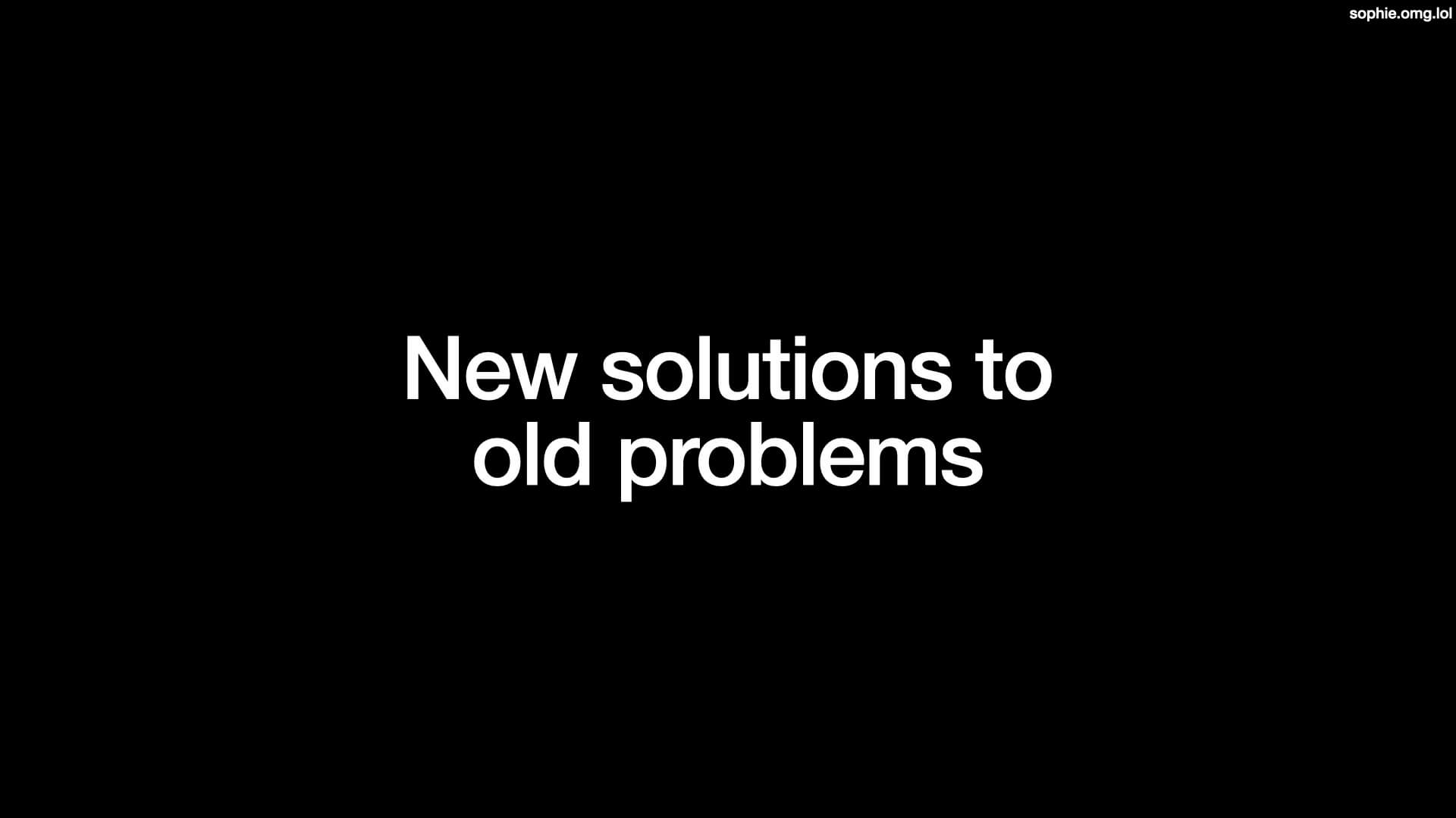 New solutions to old problems