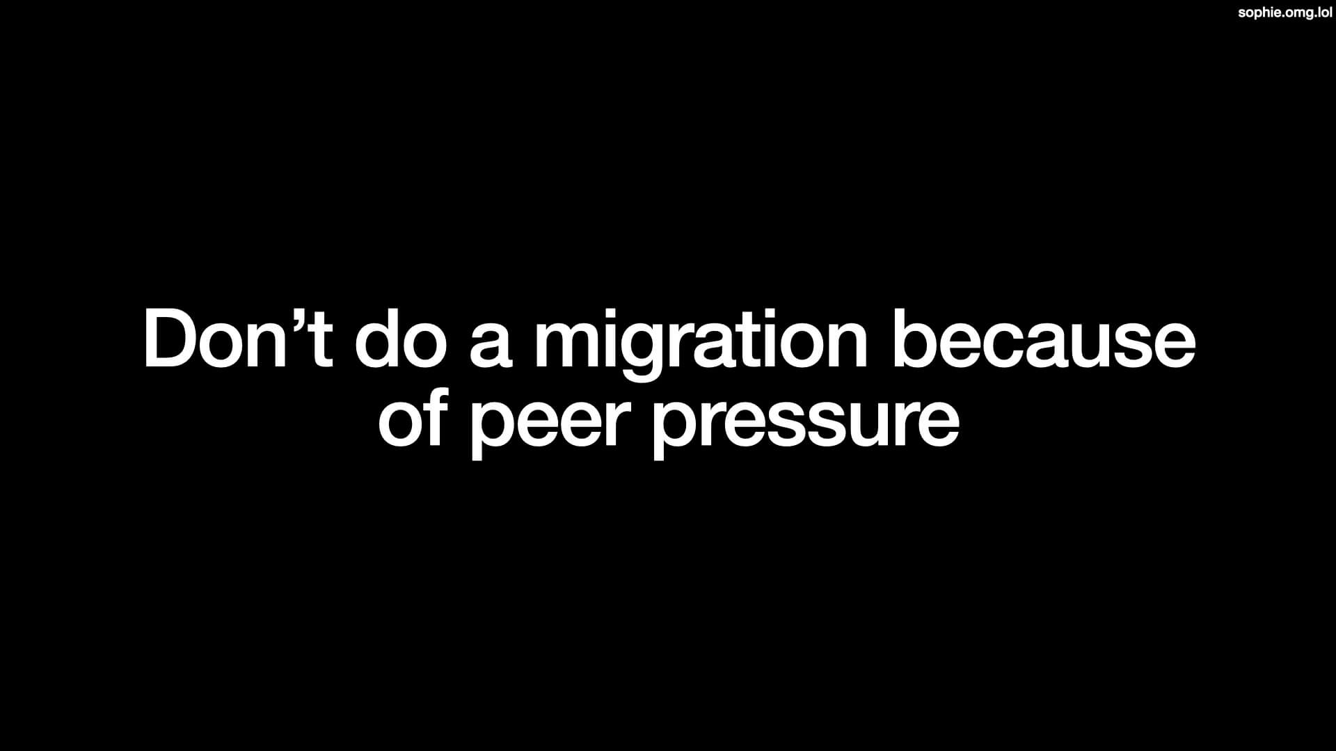 Don't do a migration because of peer pressure